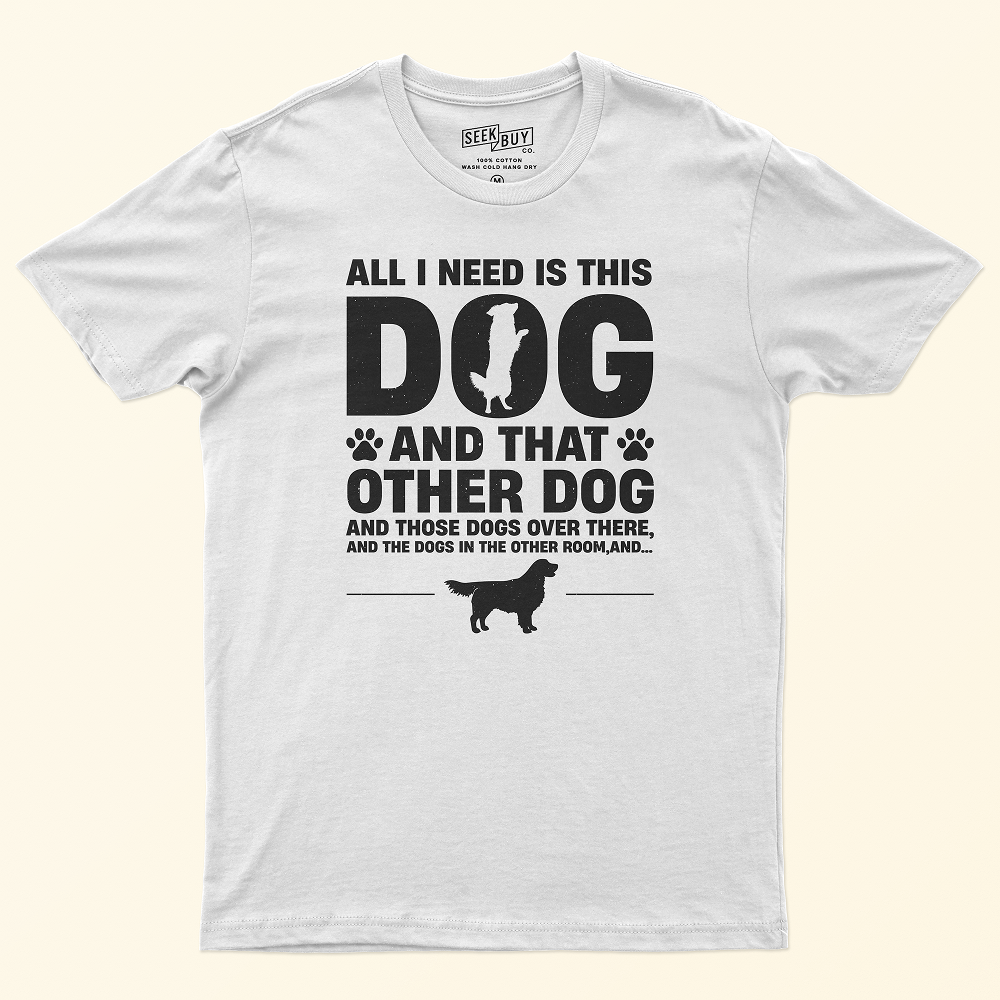 Seek Buy Love All I Need is More Dogs Tee (White)