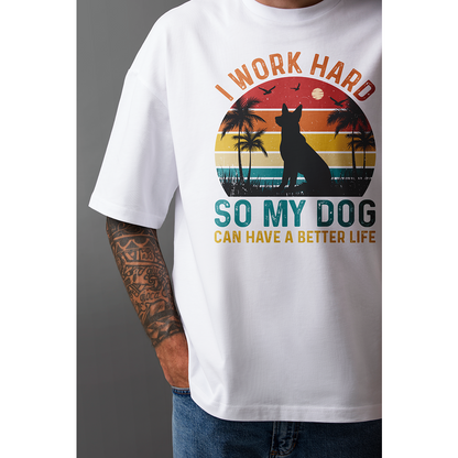 Seek Buy Love I Work Hard So My Dog Can Have a Better Life Oversized Tshirt (White)