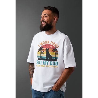 Seek Buy Love I Work Hard So My Dog Can Have a Better Life Oversized Tshirt (White)