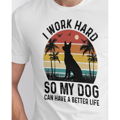 Seek Buy Love I Work Hard So My Dog Can Have a Better Life Tshirt (White)